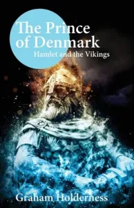 The Prince of Denmark: Hamlet and the Vikings (Holderness Graham)(Paperback)