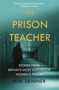 The Prison Teacher: Stories from Britain's Most Notorious Women's Prison (Skinner MIM)(Paperback)