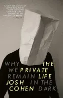 The Private Life: Why We Remain in the Dark (Cohen Josh)(Paperback)