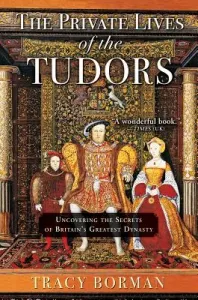 The Private Lives of the Tudors: Uncovering the Secrets of Britain's Greatest Dynasty (Borman Tracy)(Paperback)