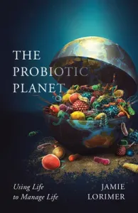The Probiotic Planet, 59: Using Life to Manage Life (Lorimer Jamie)(Paperback)