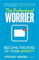 The Professional Worrier: Become the Boss of Your Anxiety (Geddes Stewart)(Paperback)