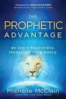 The Prophetic Advantage: Be God's Mouthpiece. Transform Your World. (McClain-Walters Michelle)(Paperback)