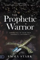 The Prophetic Warrior: Operating in Your True Prophetic Authority (Stark Emma)(Paperback)