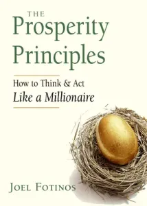 The Prosperity Principles: How to Think and ACT Like a Millionaire (Fotinos Joel)(Paperback)