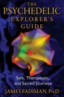 The Psychedelic Explorer's Guide: Safe, Therapeutic, and Sacred Journeys (Fadiman James)(Paperback)