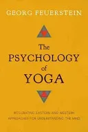 The Psychology of Yoga: Integrating Eastern and Western Approaches for Understanding the Mind (Feuerstein Georg)(Paperback)