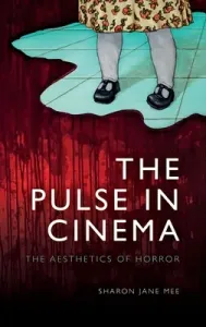 The Pulse in Cinema: The Aesthetics of Horror (Mee Sharon Jane)(Pevná vazba)