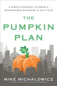 The Pumpkin Plan: A Simple Strategy to Grow a Remarkable Business in Any Field (Michalowicz Mike)(Pevná vazba)