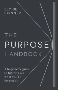 The Purpose Handbook: A Beginner's Guide to Figuring Out What You're Here to Do (Skinner Eloise)(Paperback)