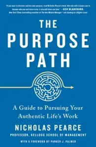 The Purpose Path: A Guide to Pursuing Your Authentic Life's Work (Pearce Nicholas)(Paperback)