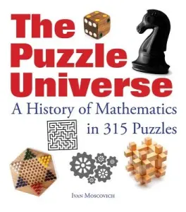 The Puzzle Universe: A History of Mathematics in 315 Puzzles (Moscovich Ivan)(Paperback)