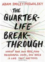 The Quarter-Life Breakthrough: Invent Your Own Path, Find Meaningful Work, and Build a Life That Matters (Smiley Poswolsky Adam)(Paperback)