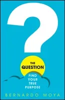 The Question: Find Your True Purpose (Moya Bernardo)(Paperback)