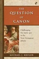 The Question of Canon: Challenging the Status Quo in the New Testament Debate (Kruger Michael J.)(Paperback)
