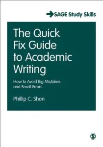 The Quick Fix Guide to Academic Writing: How to Avoid Big Mistakes and Small Errors (Shon Phillip C.)(Paperback)