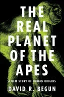 The Real Planet of the Apes: A New Story of Human Origins (Begun David R.)(Paperback)