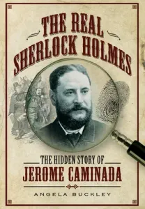 The Real Sherlock Holmes: The Hidden Story of Jerome Caminada (Buckley Angela)(Paperback)