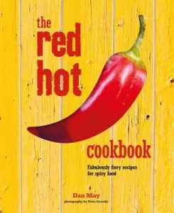 The Red Hot Cookbook: Fabulously Fiery Recipes for Spicy Food (May Dan)(Pevná vazba)
