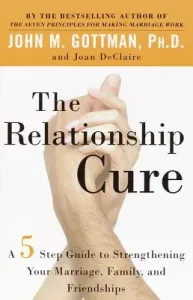 The Relationship Cure: A 5 Step Guide to Strengthening Your Marriage, Family, and Friendships (Gottman John)(Paperback)