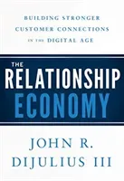 The Relationship Economy: Building Stronger Customer Connections in the Digital Age (Dijulius John R.)(Pevná vazba)