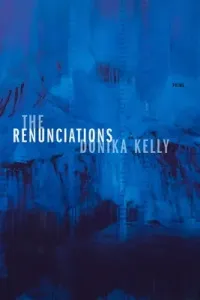 The Renunciations: Poems (Kelly Donika)(Paperback)