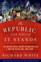 The Republic for Which It Stands: The United States During Reconstruction and the Gilded Age, 1865-1896 (White Richard)(Pevná vazba)
