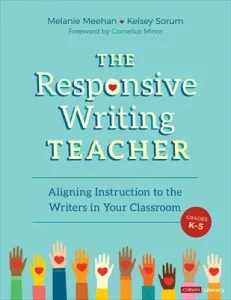 The Responsive Writing Teacher, Grades K-5: A Hands-On Guide to Child-Centered, Equitable Instruction (Meehan Melanie)(Paperback)