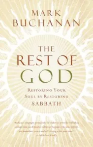 The Rest of God: Restoring Your Soul by Restoring Sabbath (Buchanan Mark)(Paperback)