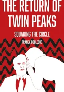 The Return of Twin Peaks: Squaring the Circle (Boulgue Franck)(Pevná vazba)