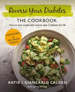 The Reverse Your Diabetes Cookbook: Lose Weight and Eat to Beat Type 2 Diabetes (Caldesi Giancarlo)(Pevná vazba)