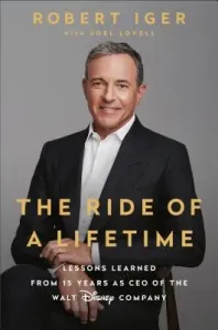 The Ride of a Lifetime: Lessons Learned from 15 Years as CEO of the Walt Disney Company (Iger Robert)(Pevná vazba)
