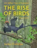 The Rise of Birds: 225 Million Years of Evolution (Chatterjee Sankar)(Pevná vazba)