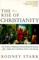 The Rise of Christianity: How the Obscure, Marginal Jesus Movement Became the Dominant Religious Force in the Western World in a Few Centuries (Stark Rodney)(Paperback)