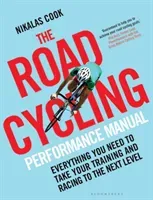 The Road Cycling Performance Manual: Everything You Need to Take Your Training and Racing to the Next Level (Cook Nikalas)(Paperback)