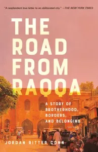The Road from Raqqa: A Story of Brotherhood, Borders, and Belonging (Conn Jordan Ritter)(Paperback)