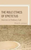 The Role Ethics of Epictetus: Stoicism in Ordinary Life (Johnson Brian E.)(Paperback)