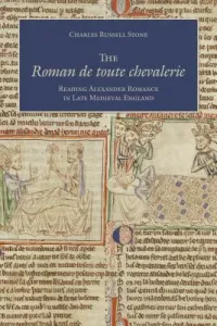The Roman de Toute Chevalerie: Reading Alexander Romance in Late Medieval England (Stone Charles Russell)(Pevná vazba)