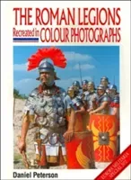 The Roman Legions Recreated in Color Photographs (Peterson D.)(Paperback)