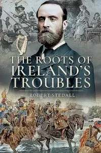 The Roots of Ireland's Troubles (Stedall Robert)(Paperback)