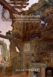 The Ruins Lesson: Meaning and Material in Western Culture (Stewart Susan)(Paperback)