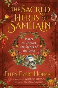 The Sacred Herbs of Samhain: Plants to Contact the Spirits of the Dead (Hopman Ellen Evert)(Paperback)