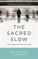 The Sacred Slow: A Holy Departure from Fast Faith (Chole Alicia Britt)(Paperback)