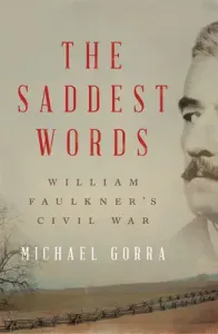 The Saddest Words: William Faulkner's Civil War (Gorra Michael)(Pevná vazba)