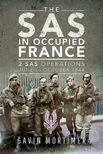 The SAS in Occupied France: 1 SAS Operations, June to October 1944 (Mortimer Gavin)(Pevná vazba)