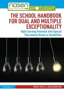The School Handbook for Dual and Multiple Exceptionality: High Learning Potential with Special Educational Needs or Disabilities (Yates Denise)(Paperback)