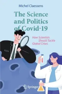 The Science and Politics of Covid-19: How Scientists Should Tackle Global Crises (Claessens Michel)(Paperback)
