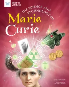 The Science and Technology of Marie Curie (Knutson Julie)(Pevná vazba)