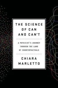 The Science of Can and Can't: A Physicist's Journey Through the Land of Counterfactuals (Marletto Chiara)(Pevná vazba)