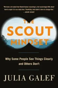 The Scout Mindset: Why Some People See Things Clearly and Others Don't (Galef Julia)(Pevná vazba)
